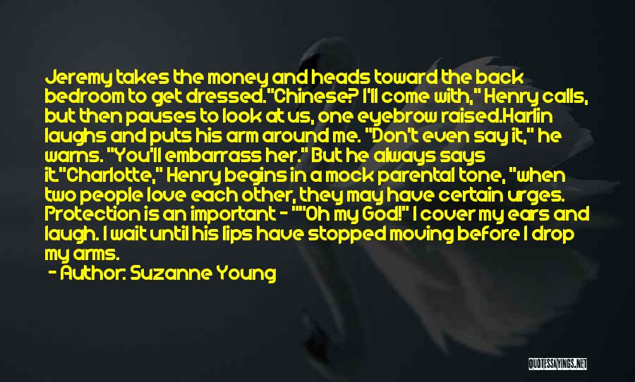 Suzanne Young Quotes: Jeremy Takes The Money And Heads Toward The Back Bedroom To Get Dressed.chinese? I'll Come With, Henry Calls, But Then