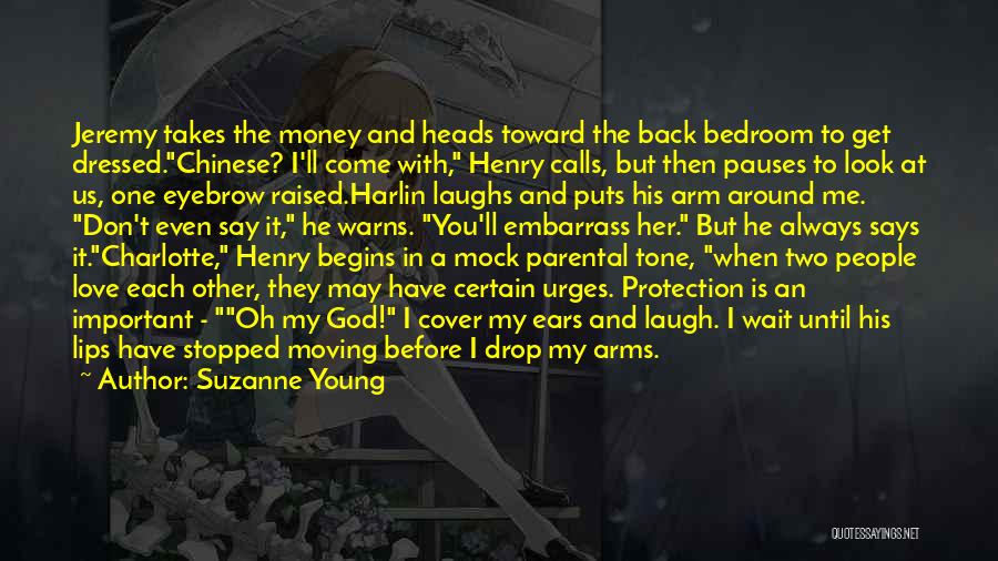 Suzanne Young Quotes: Jeremy Takes The Money And Heads Toward The Back Bedroom To Get Dressed.chinese? I'll Come With, Henry Calls, But Then