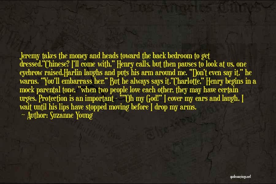 Suzanne Young Quotes: Jeremy Takes The Money And Heads Toward The Back Bedroom To Get Dressed.chinese? I'll Come With, Henry Calls, But Then