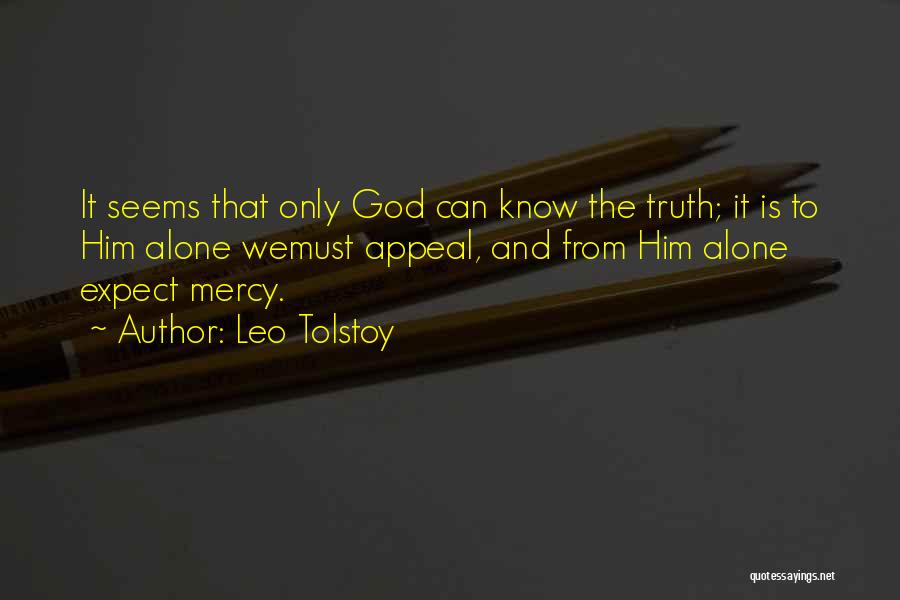 Leo Tolstoy Quotes: It Seems That Only God Can Know The Truth; It Is To Him Alone Wemust Appeal, And From Him Alone