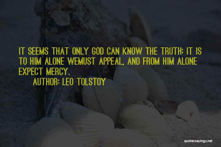 Leo Tolstoy Quotes: It Seems That Only God Can Know The Truth; It Is To Him Alone Wemust Appeal, And From Him Alone