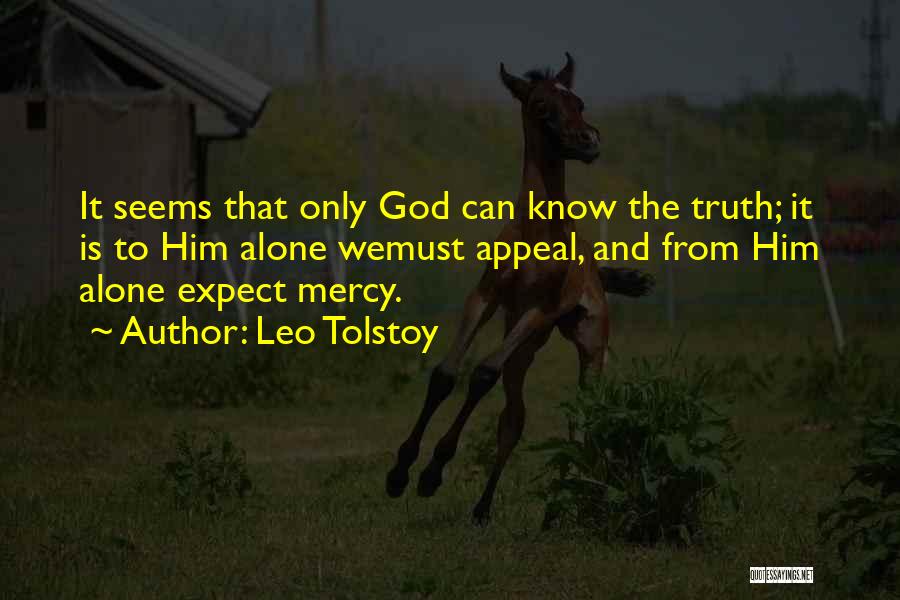 Leo Tolstoy Quotes: It Seems That Only God Can Know The Truth; It Is To Him Alone Wemust Appeal, And From Him Alone
