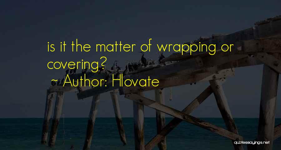 Hlovate Quotes: Is It The Matter Of Wrapping Or Covering?