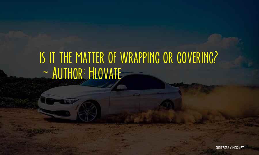 Hlovate Quotes: Is It The Matter Of Wrapping Or Covering?