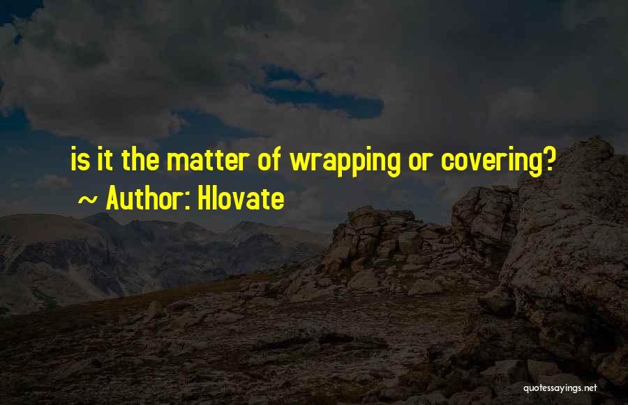 Hlovate Quotes: Is It The Matter Of Wrapping Or Covering?