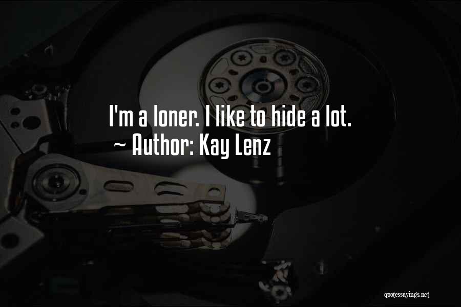 Kay Lenz Quotes: I'm A Loner. I Like To Hide A Lot.