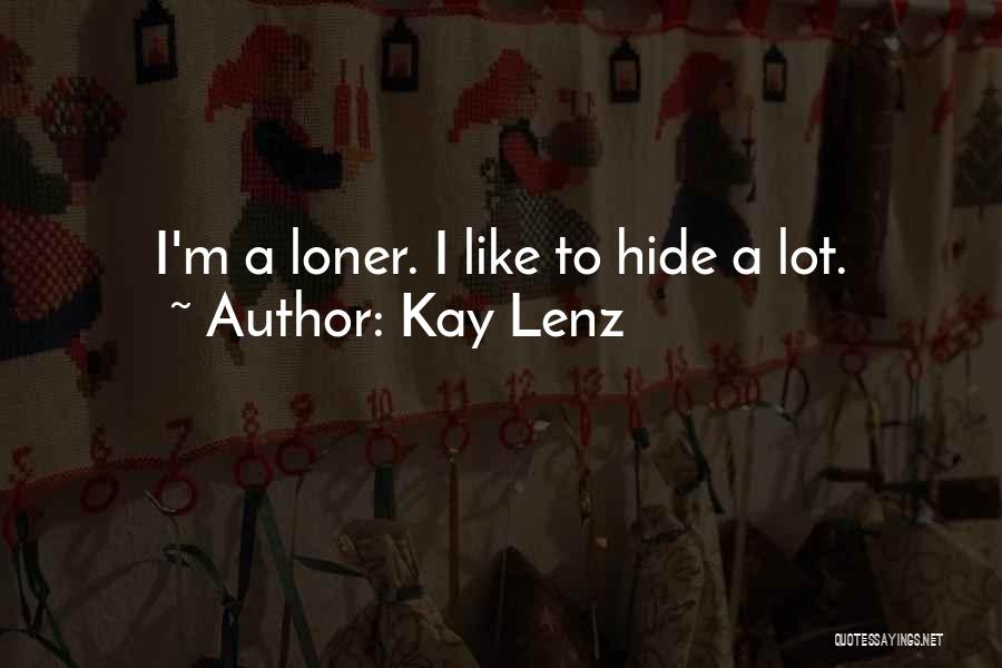 Kay Lenz Quotes: I'm A Loner. I Like To Hide A Lot.