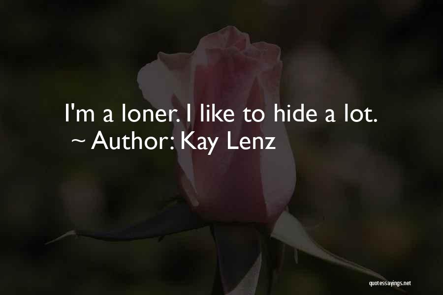 Kay Lenz Quotes: I'm A Loner. I Like To Hide A Lot.