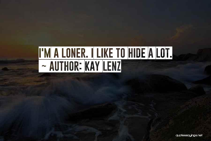 Kay Lenz Quotes: I'm A Loner. I Like To Hide A Lot.