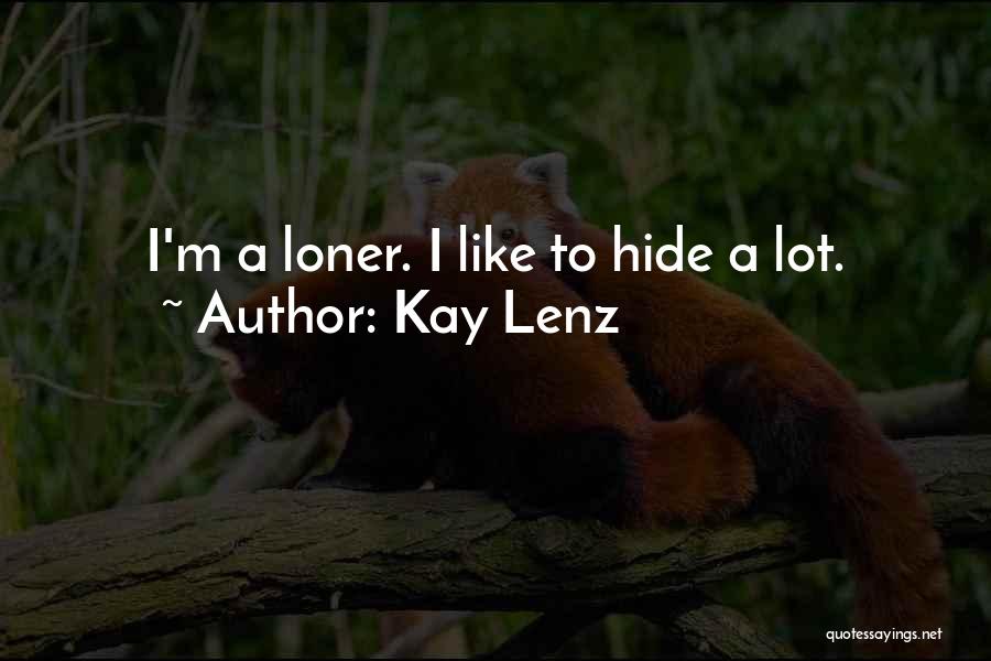 Kay Lenz Quotes: I'm A Loner. I Like To Hide A Lot.