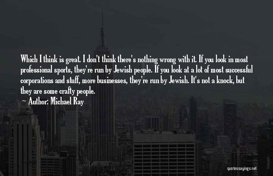 Michael Ray Quotes: Which I Think Is Great. I Don't Think There's Nothing Wrong With It. If You Look In Most Professional Sports,