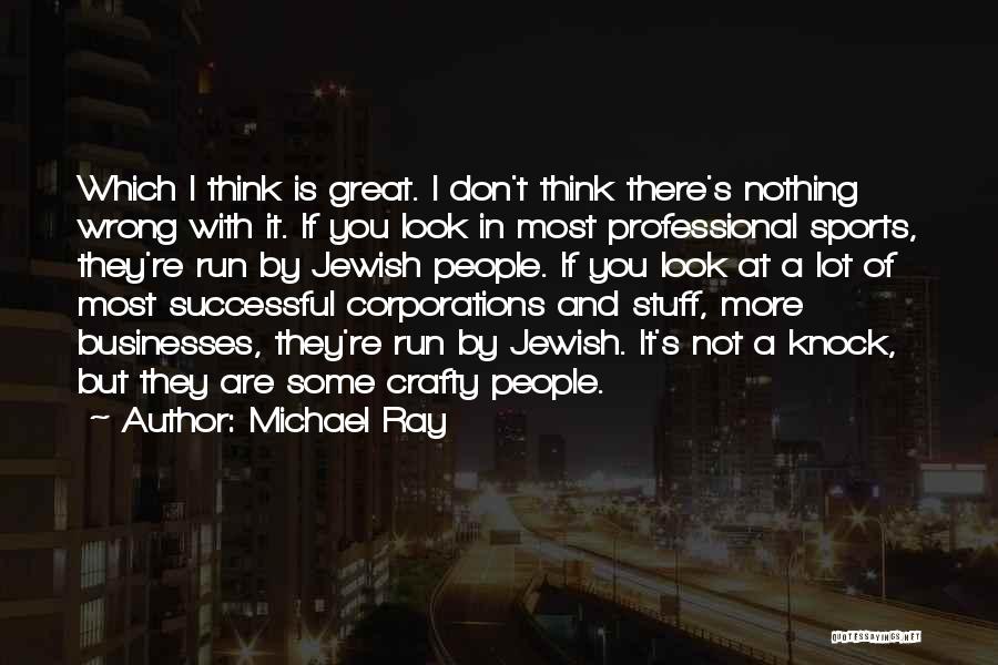 Michael Ray Quotes: Which I Think Is Great. I Don't Think There's Nothing Wrong With It. If You Look In Most Professional Sports,