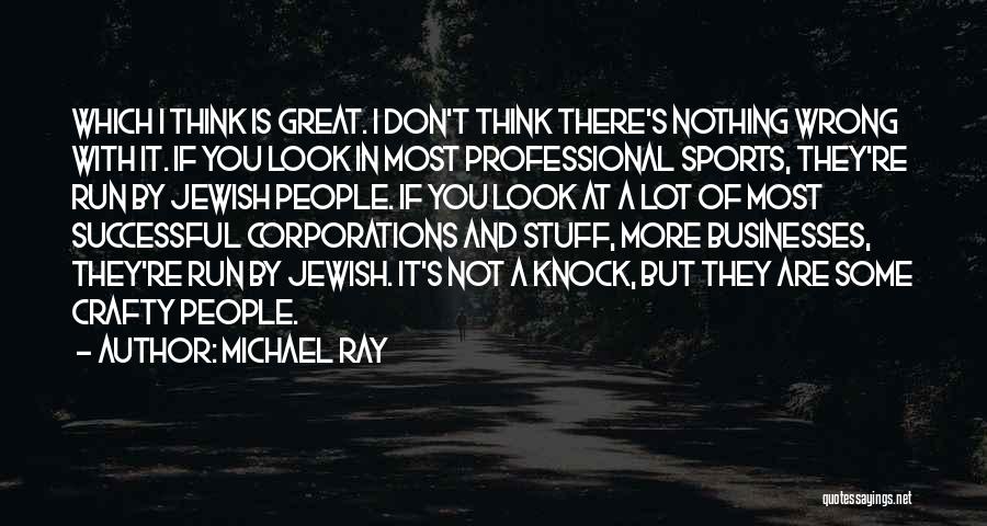 Michael Ray Quotes: Which I Think Is Great. I Don't Think There's Nothing Wrong With It. If You Look In Most Professional Sports,