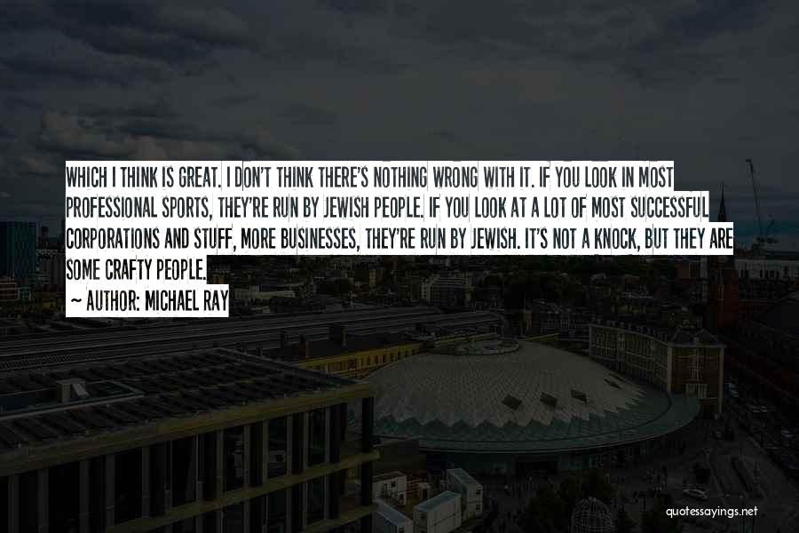 Michael Ray Quotes: Which I Think Is Great. I Don't Think There's Nothing Wrong With It. If You Look In Most Professional Sports,