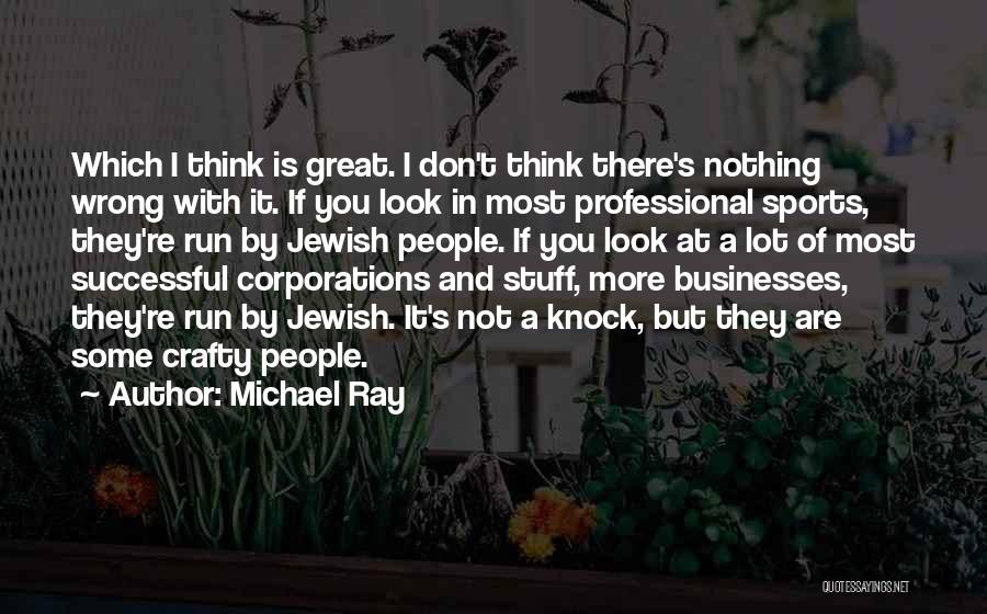Michael Ray Quotes: Which I Think Is Great. I Don't Think There's Nothing Wrong With It. If You Look In Most Professional Sports,