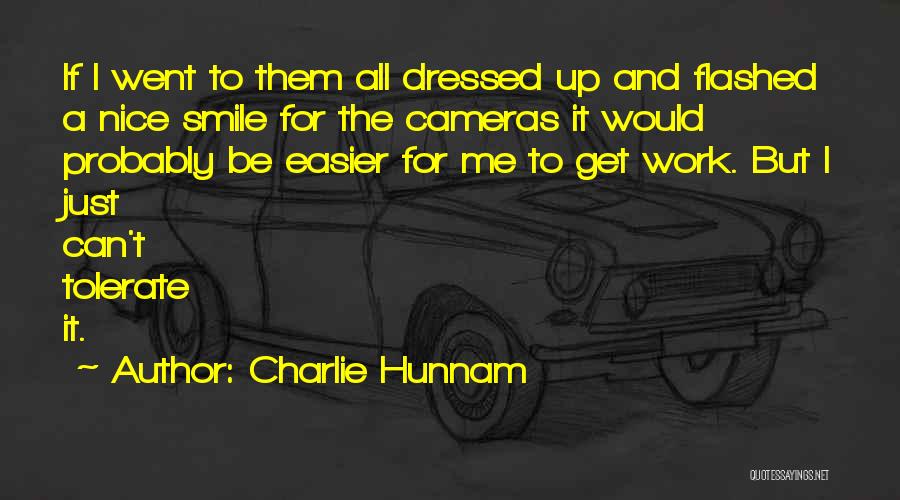 Charlie Hunnam Quotes: If I Went To Them All Dressed Up And Flashed A Nice Smile For The Cameras It Would Probably Be