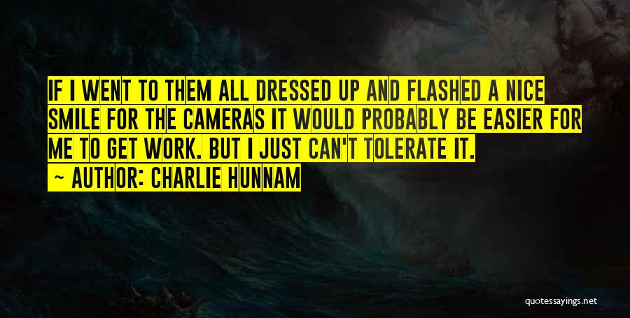 Charlie Hunnam Quotes: If I Went To Them All Dressed Up And Flashed A Nice Smile For The Cameras It Would Probably Be