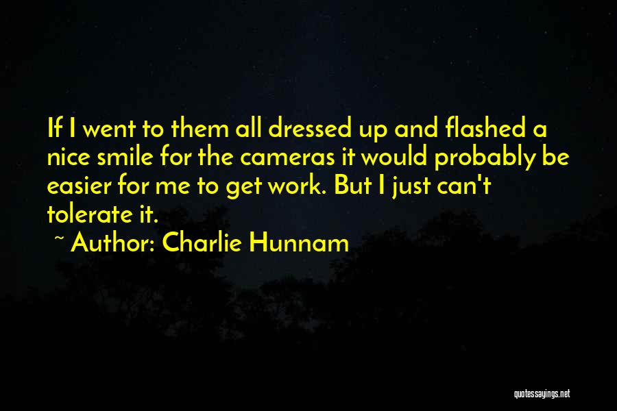 Charlie Hunnam Quotes: If I Went To Them All Dressed Up And Flashed A Nice Smile For The Cameras It Would Probably Be