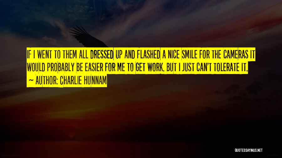 Charlie Hunnam Quotes: If I Went To Them All Dressed Up And Flashed A Nice Smile For The Cameras It Would Probably Be