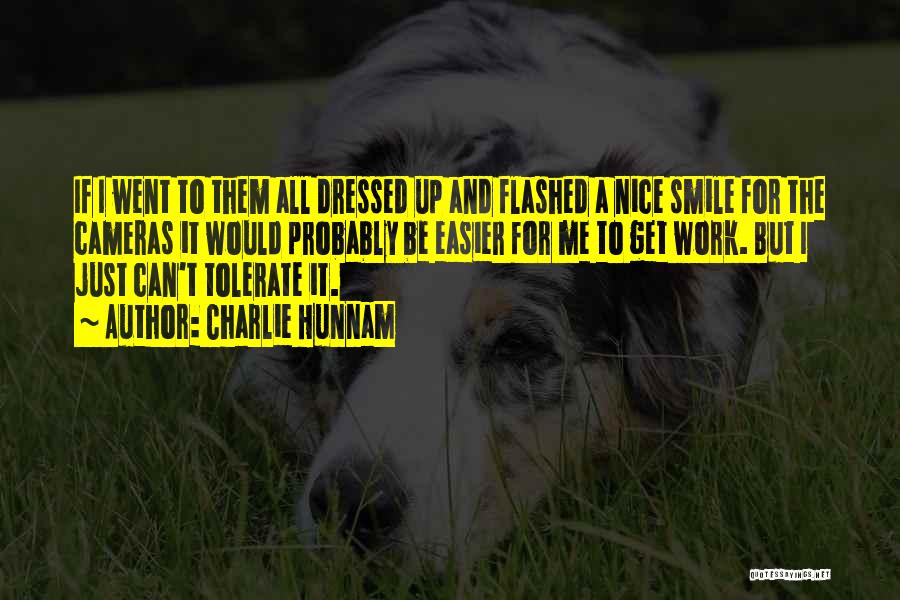 Charlie Hunnam Quotes: If I Went To Them All Dressed Up And Flashed A Nice Smile For The Cameras It Would Probably Be