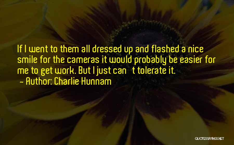 Charlie Hunnam Quotes: If I Went To Them All Dressed Up And Flashed A Nice Smile For The Cameras It Would Probably Be