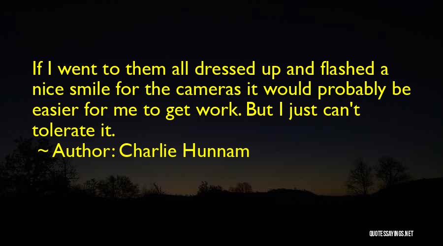 Charlie Hunnam Quotes: If I Went To Them All Dressed Up And Flashed A Nice Smile For The Cameras It Would Probably Be