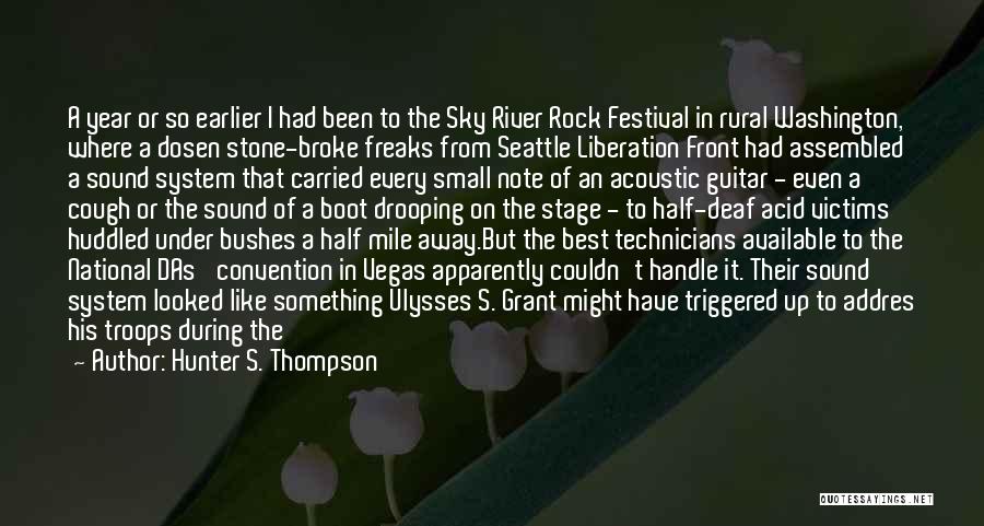 Hunter S. Thompson Quotes: A Year Or So Earlier I Had Been To The Sky River Rock Festival In Rural Washington, Where A Dosen