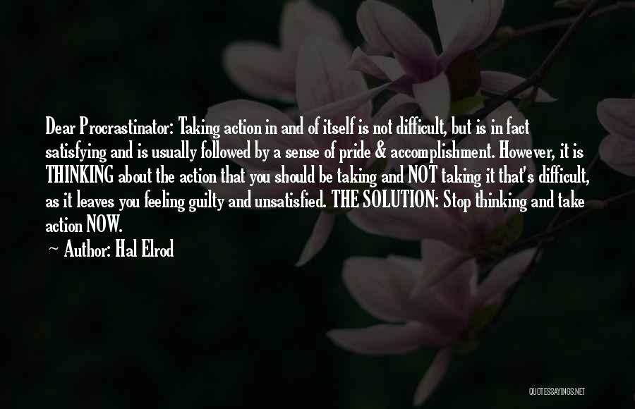 Hal Elrod Quotes: Dear Procrastinator: Taking Action In And Of Itself Is Not Difficult, But Is In Fact Satisfying And Is Usually Followed