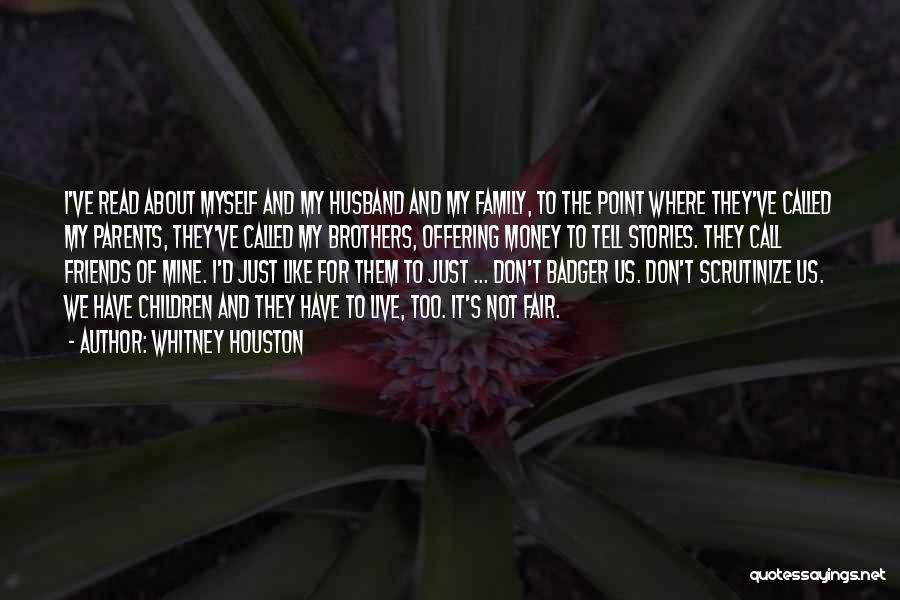 Whitney Houston Quotes: I've Read About Myself And My Husband And My Family, To The Point Where They've Called My Parents, They've Called