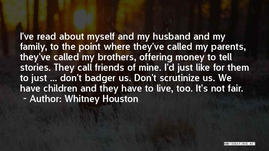 Whitney Houston Quotes: I've Read About Myself And My Husband And My Family, To The Point Where They've Called My Parents, They've Called
