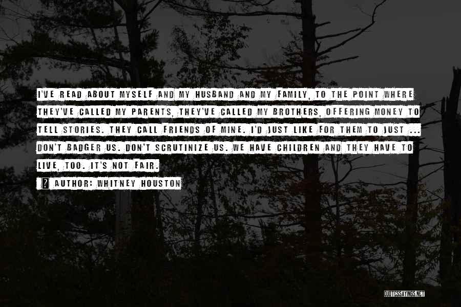 Whitney Houston Quotes: I've Read About Myself And My Husband And My Family, To The Point Where They've Called My Parents, They've Called