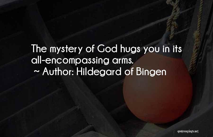 Hildegard Of Bingen Quotes: The Mystery Of God Hugs You In Its All-encompassing Arms.
