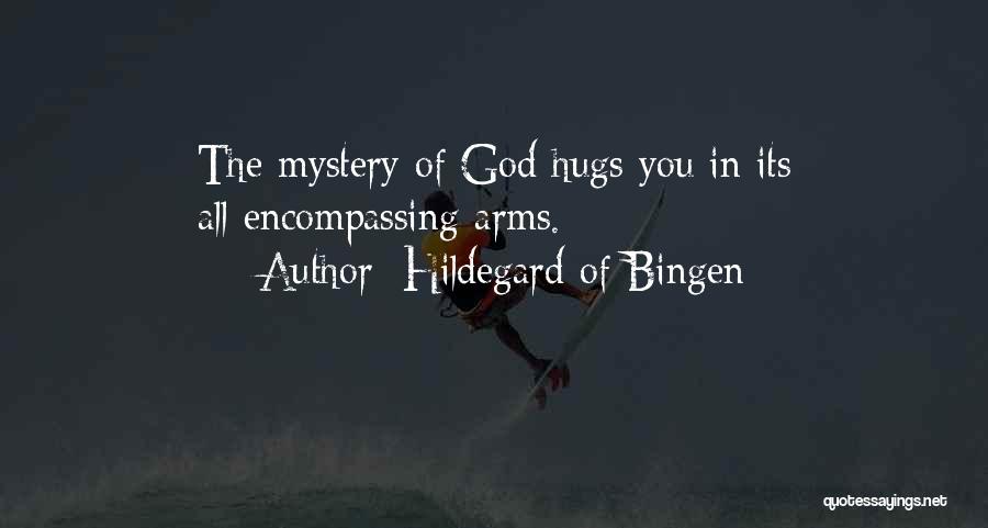 Hildegard Of Bingen Quotes: The Mystery Of God Hugs You In Its All-encompassing Arms.