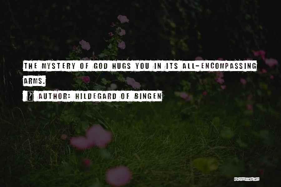 Hildegard Of Bingen Quotes: The Mystery Of God Hugs You In Its All-encompassing Arms.