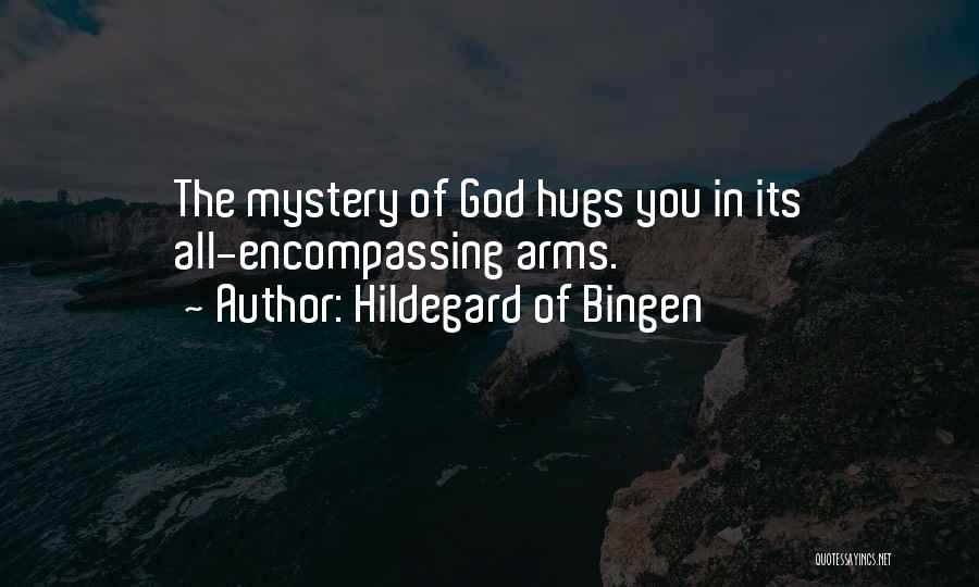 Hildegard Of Bingen Quotes: The Mystery Of God Hugs You In Its All-encompassing Arms.