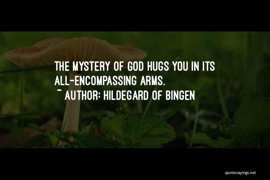 Hildegard Of Bingen Quotes: The Mystery Of God Hugs You In Its All-encompassing Arms.