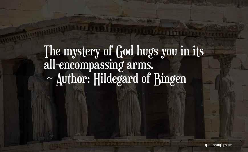 Hildegard Of Bingen Quotes: The Mystery Of God Hugs You In Its All-encompassing Arms.