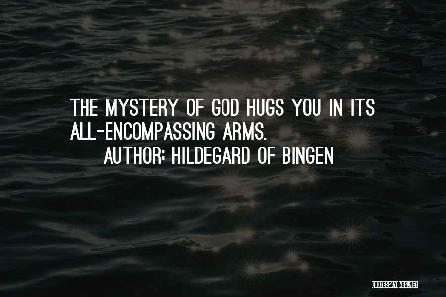 Hildegard Of Bingen Quotes: The Mystery Of God Hugs You In Its All-encompassing Arms.