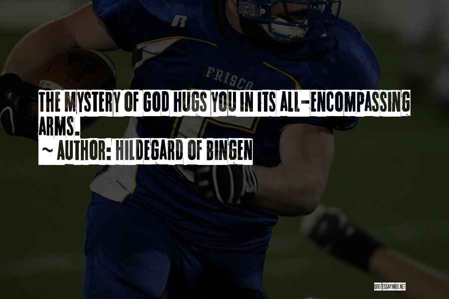Hildegard Of Bingen Quotes: The Mystery Of God Hugs You In Its All-encompassing Arms.