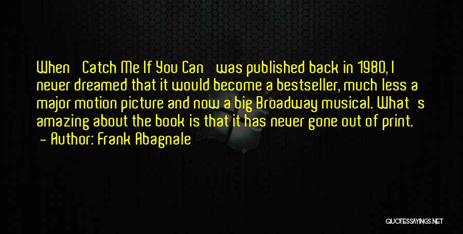 Frank Abagnale Quotes: When 'catch Me If You Can' Was Published Back In 1980, I Never Dreamed That It Would Become A Bestseller,