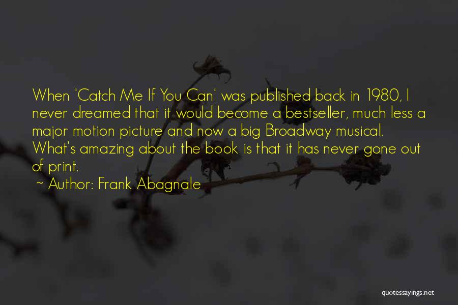 Frank Abagnale Quotes: When 'catch Me If You Can' Was Published Back In 1980, I Never Dreamed That It Would Become A Bestseller,