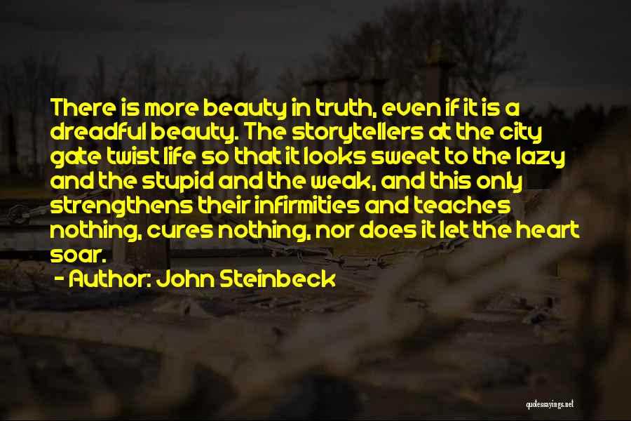 John Steinbeck Quotes: There Is More Beauty In Truth, Even If It Is A Dreadful Beauty. The Storytellers At The City Gate Twist