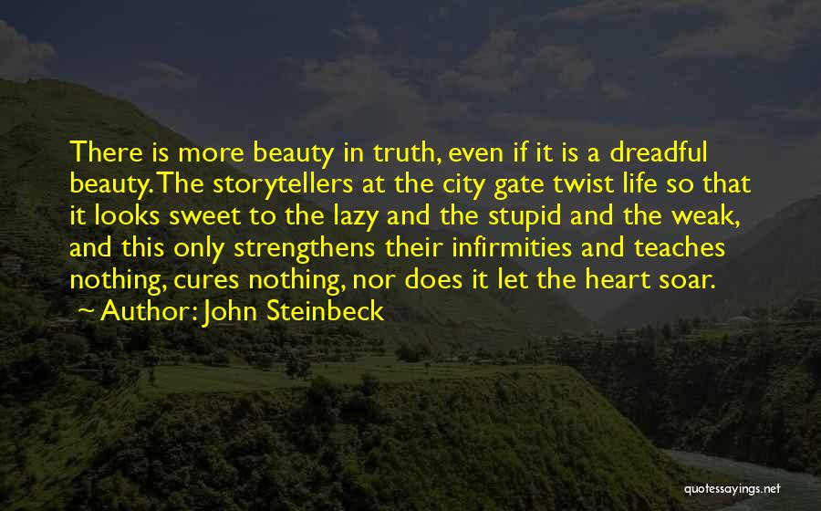 John Steinbeck Quotes: There Is More Beauty In Truth, Even If It Is A Dreadful Beauty. The Storytellers At The City Gate Twist