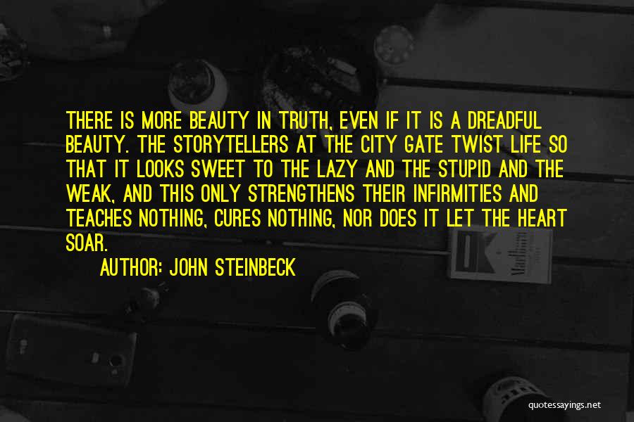 John Steinbeck Quotes: There Is More Beauty In Truth, Even If It Is A Dreadful Beauty. The Storytellers At The City Gate Twist