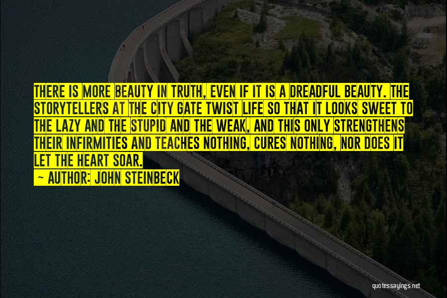 John Steinbeck Quotes: There Is More Beauty In Truth, Even If It Is A Dreadful Beauty. The Storytellers At The City Gate Twist