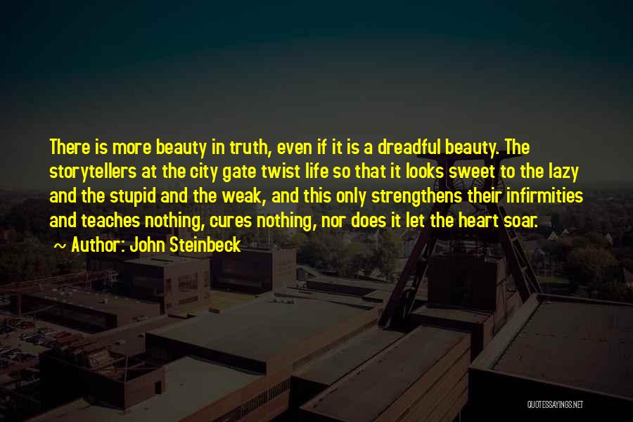 John Steinbeck Quotes: There Is More Beauty In Truth, Even If It Is A Dreadful Beauty. The Storytellers At The City Gate Twist