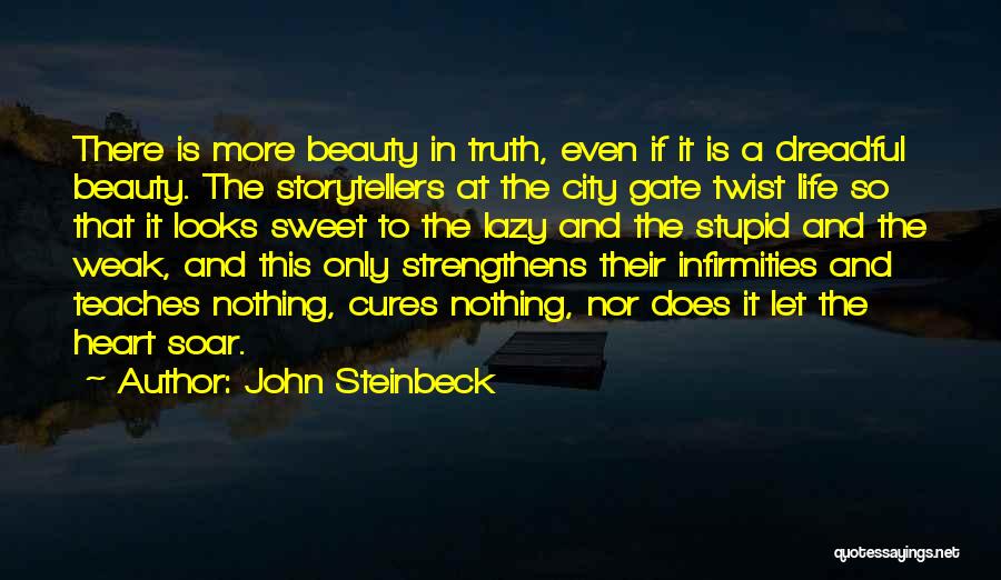 John Steinbeck Quotes: There Is More Beauty In Truth, Even If It Is A Dreadful Beauty. The Storytellers At The City Gate Twist