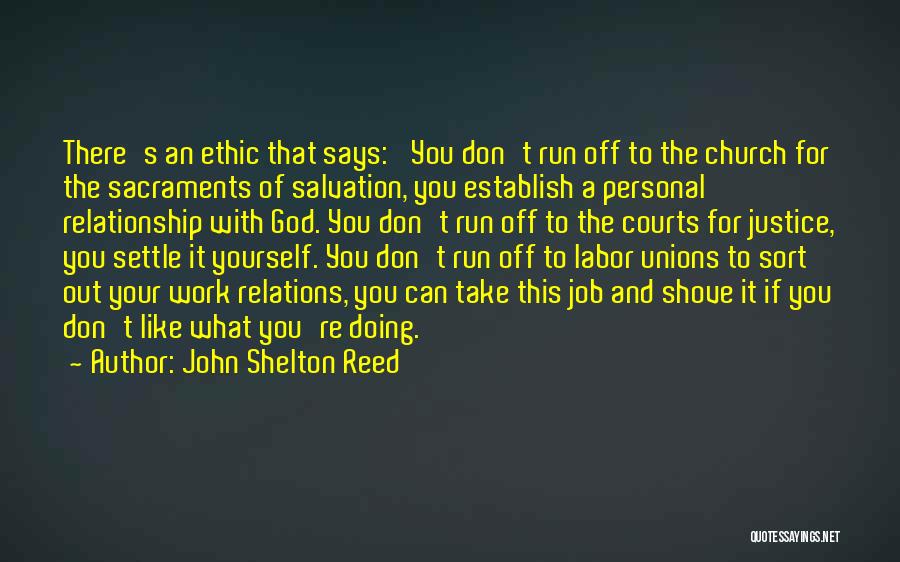 John Shelton Reed Quotes: There's An Ethic That Says: 'you Don't Run Off To The Church For The Sacraments Of Salvation, You Establish A