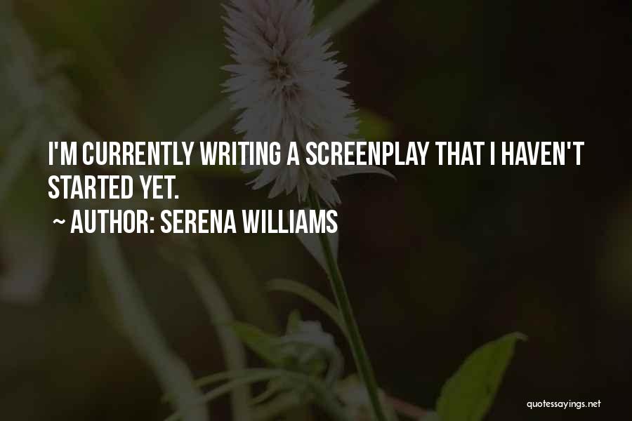 Serena Williams Quotes: I'm Currently Writing A Screenplay That I Haven't Started Yet.