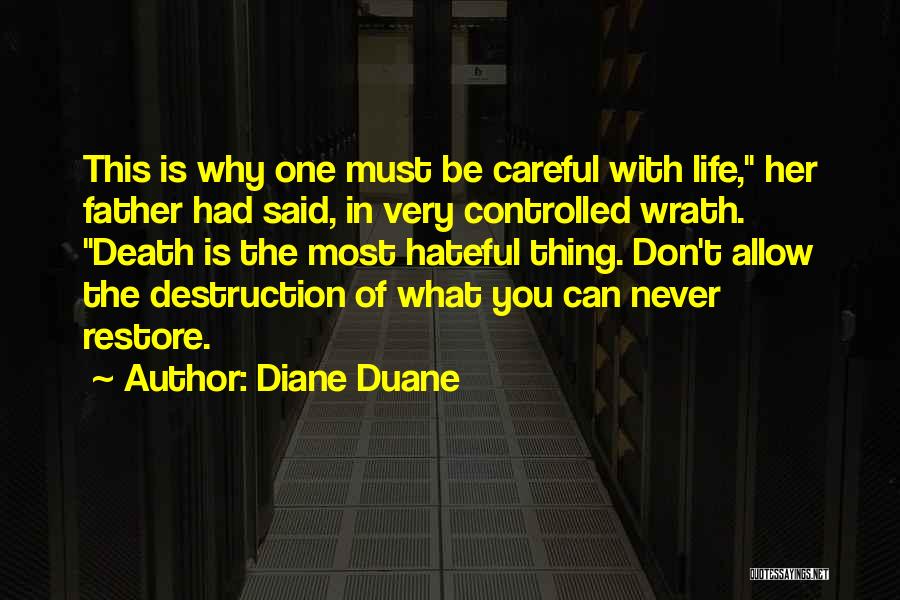 Diane Duane Quotes: This Is Why One Must Be Careful With Life, Her Father Had Said, In Very Controlled Wrath. Death Is The